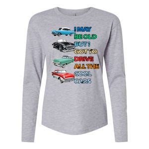 May Be Old But Got To Drive All The Cool Cars Womens Cotton Relaxed Long Sleeve T-Shirt