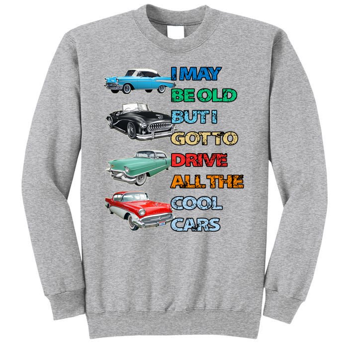 May Be Old But Got To Drive All The Cool Cars Sweatshirt