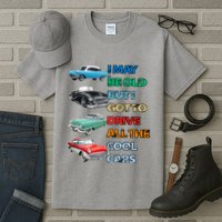 May Be Old But Got To Drive All The Cool Cars Tall T-Shirt