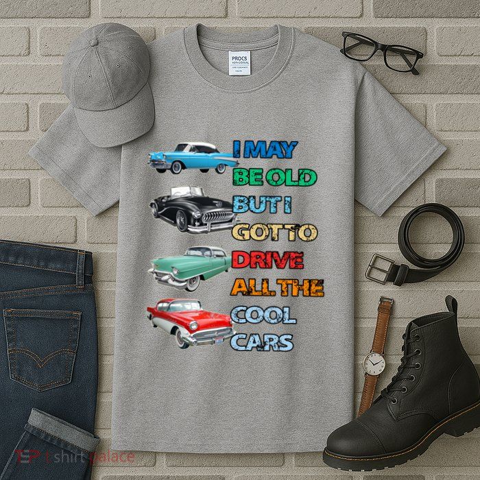 May Be Old But Got To Drive All The Cool Cars Tall T-Shirt