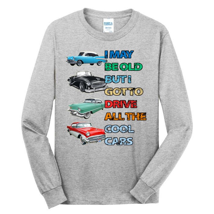 May Be Old But Got To Drive All The Cool Cars Tall Long Sleeve T-Shirt