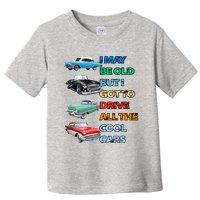 May Be Old But Got To Drive All The Cool Cars Toddler T-Shirt