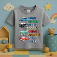 May Be Old But Got To Drive All The Cool Cars Toddler T-Shirt