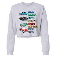 May Be Old But Got To Drive All The Cool Cars Cropped Pullover Crew