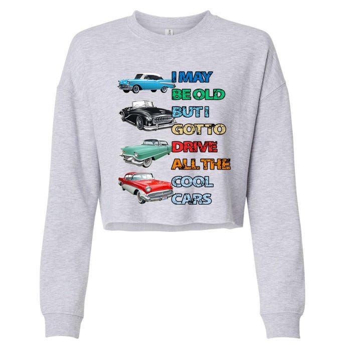 May Be Old But Got To Drive All The Cool Cars Cropped Pullover Crew