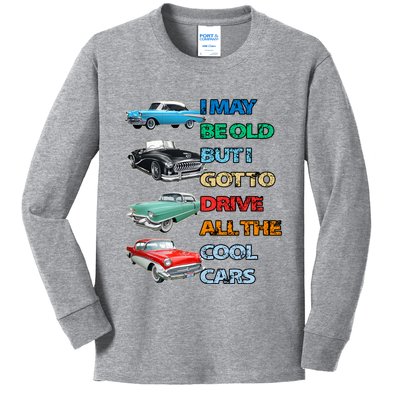 May Be Old But Got To Drive All The Cool Cars Kids Long Sleeve Shirt