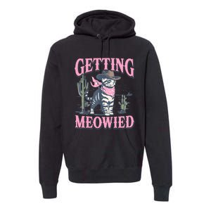 Meowdy Bachelorette Party Cowgirl Getting Meowied Cat Bride Premium Hoodie