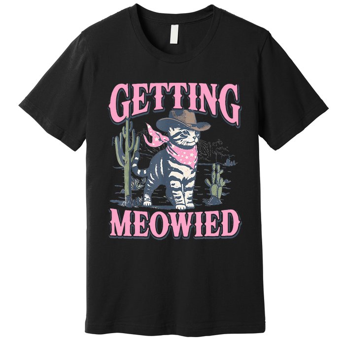 Meowdy Bachelorette Party Cowgirl Getting Meowied Cat Bride Premium T-Shirt