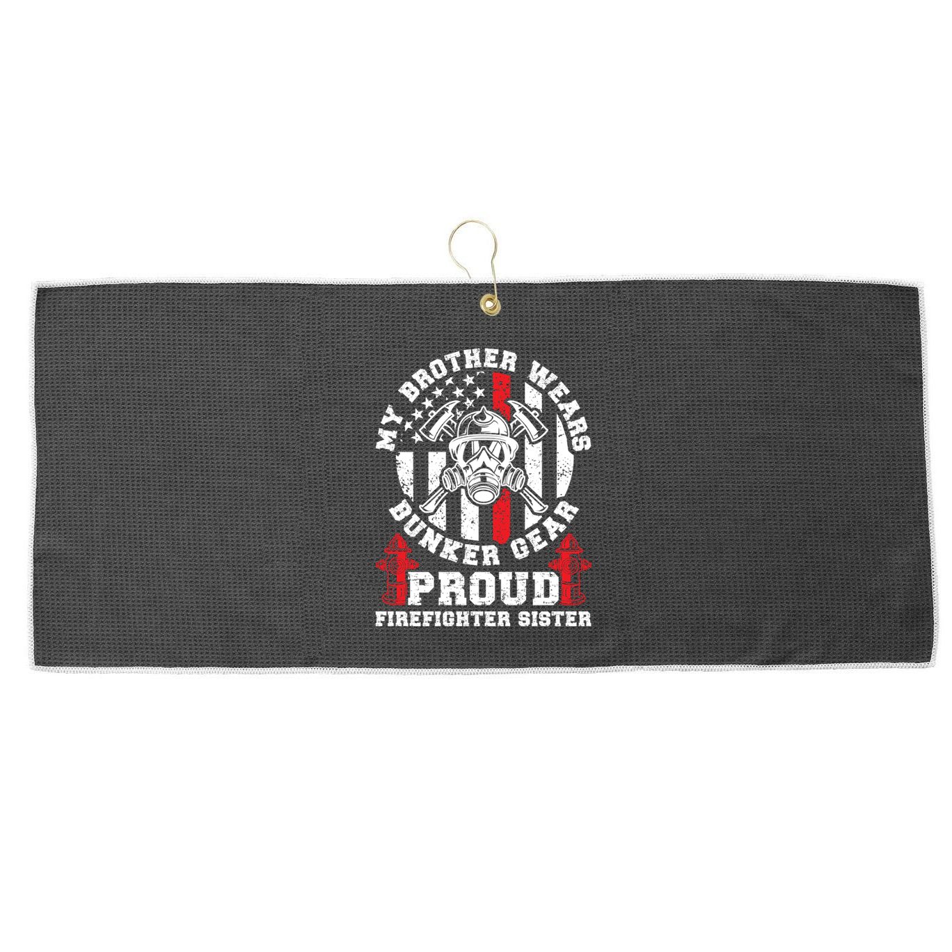 My Brother Proud Firefighter Sister Of A Fire Sister Gift Large Microfiber Waffle Golf Towel
