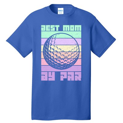 Mom By Par Golfing Moms Mother's Day Golf Best Mom By Par Gift Tall T-Shirt