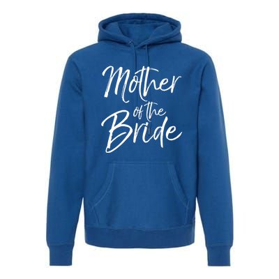 Matching Bridal Party Funny Gift For Family Mother Of The Bride Gift Premium Hoodie