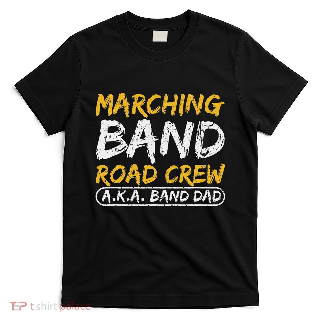 Marching Band Road Crew Band Dad Musician Roadie T-Shirt