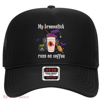 My Broomstick Runs On Coffee Gift Coffee Lover Halloween Gift High Crown Mesh Back Trucker Hat