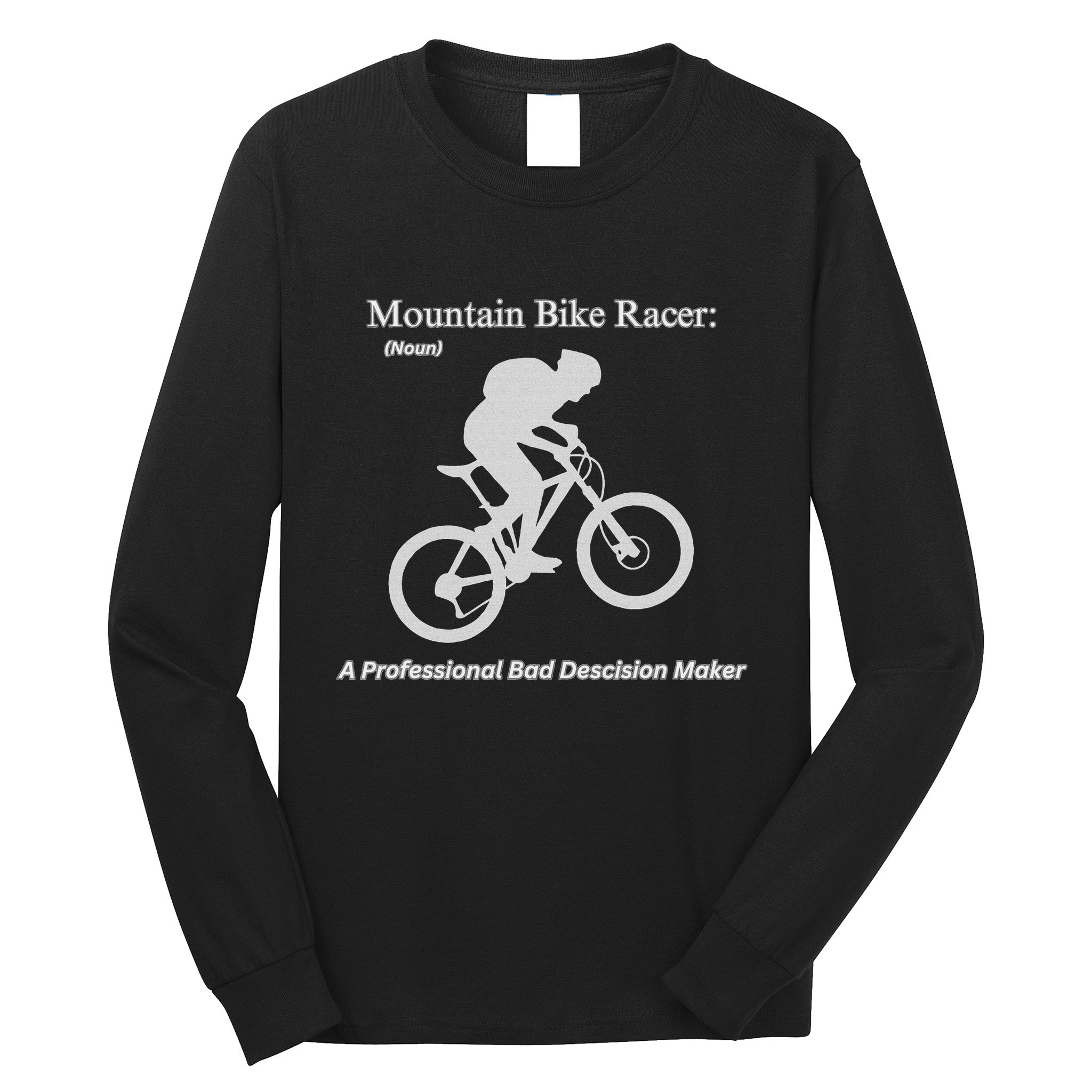 Mountain Bike Racer A Professional Bad Decision Maker Long Sleeve Shirt