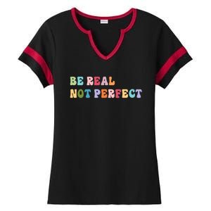 Motivational Be Real Not Perfect Positivity Ladies Halftime Notch Neck Tee