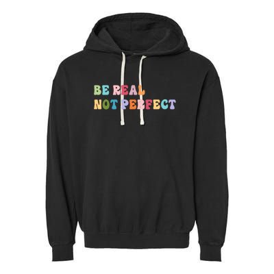 Motivational Be Real Not Perfect Positivity Garment-Dyed Fleece Hoodie