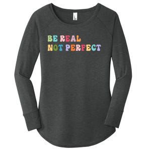 Motivational Be Real Not Perfect Positivity Women's Perfect Tri Tunic Long Sleeve Shirt