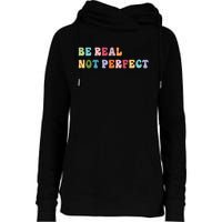 Motivational Be Real Not Perfect Positivity Womens Funnel Neck Pullover Hood