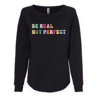 Motivational Be Real Not Perfect Positivity Womens California Wash Sweatshirt