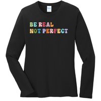 Motivational Be Real Not Perfect Positivity Ladies Long Sleeve Shirt