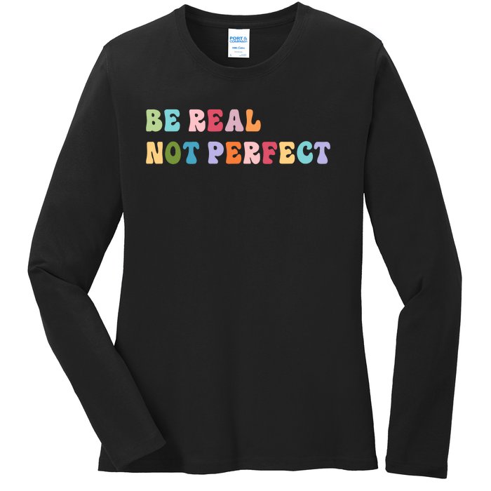 Motivational Be Real Not Perfect Positivity Ladies Long Sleeve Shirt