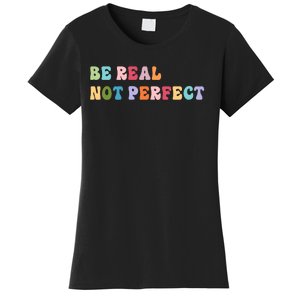 Motivational Be Real Not Perfect Positivity Women's T-Shirt