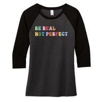 Motivational Be Real Not Perfect Positivity Women's Tri-Blend 3/4-Sleeve Raglan Shirt