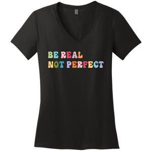 Motivational Be Real Not Perfect Positivity Women's V-Neck T-Shirt