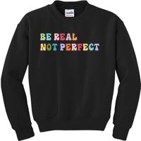 Motivational Be Real Not Perfect Positivity Kids Sweatshirt