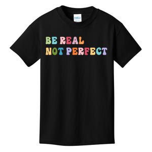 Motivational Be Real Not Perfect Positivity Kids T-Shirt