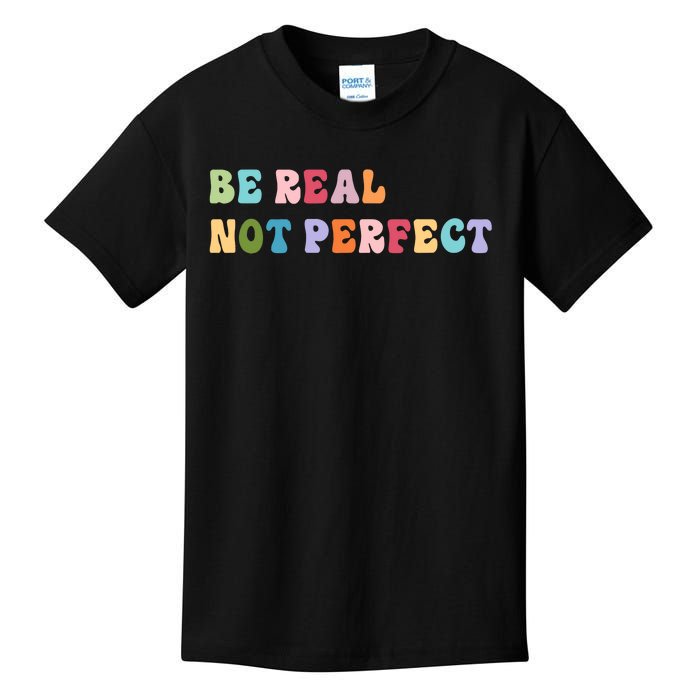 Motivational Be Real Not Perfect Positivity Kids T-Shirt