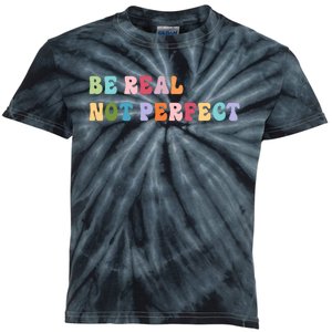 Motivational Be Real Not Perfect Positivity Kids Tie-Dye T-Shirt