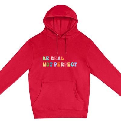 Motivational Be Real Not Perfect Positivity Premium Pullover Hoodie