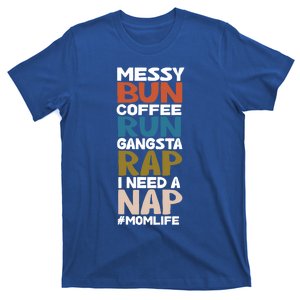 Messy Bun Run Rap Nap Perfect For Coffee Lovers Mom Gangsta Cool Gift T-Shirt