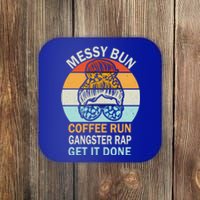 Messy Bun Run Rap Nap Perfect For Coffee Lovers Mom Gangsta Gift Coaster