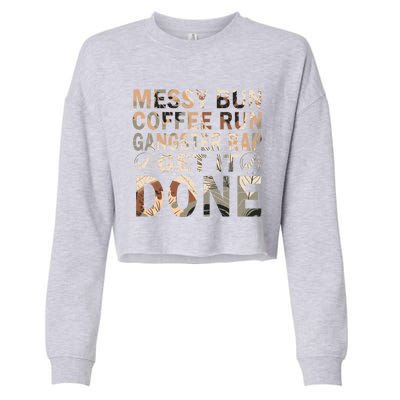 Messy Bun Run Rap Nap Perfect For Coffee Lovers Mom Gangsta Cute Gift Cropped Pullover Crew