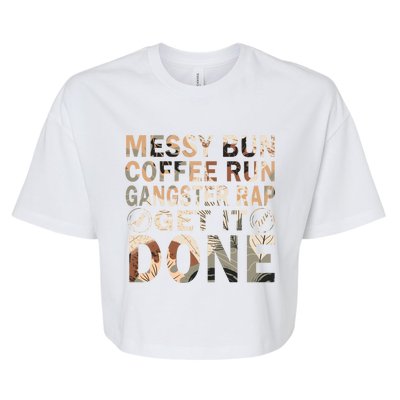 Messy Bun Run Rap Nap Perfect For Coffee Lovers Mom Gangsta Cute Gift Bella+Canvas Jersey Crop Tee