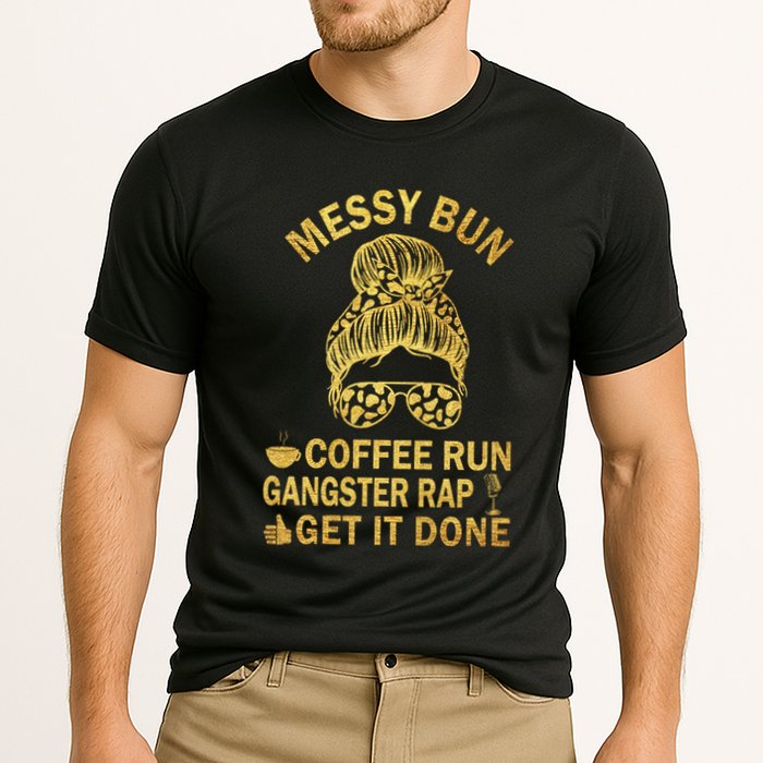 Messy Bun Run Rap Nap Perfect For Coffee Lovers Mom Gangsta Gift Cooling Performance Crew T-Shirt