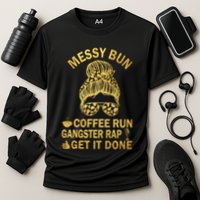 Messy Bun Run Rap Nap Perfect For Coffee Lovers Mom Gangsta Gift Cooling Performance Crew T-Shirt