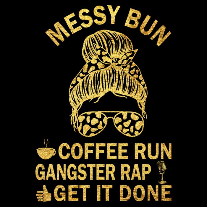 Messy Bun Run Rap Nap Perfect For Coffee Lovers Mom Gangsta Gift Cooling Performance Crew T-Shirt