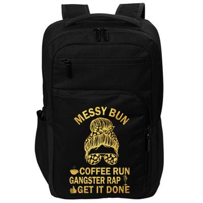 Messy Bun Run Rap Nap Perfect For Coffee Lovers Mom Gangsta Gift Impact Tech Backpack