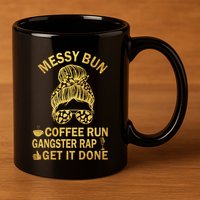 Messy Bun Run Rap Nap Perfect For Coffee Lovers Mom Gangsta Gift 11oz C Handle Ceramic Mug