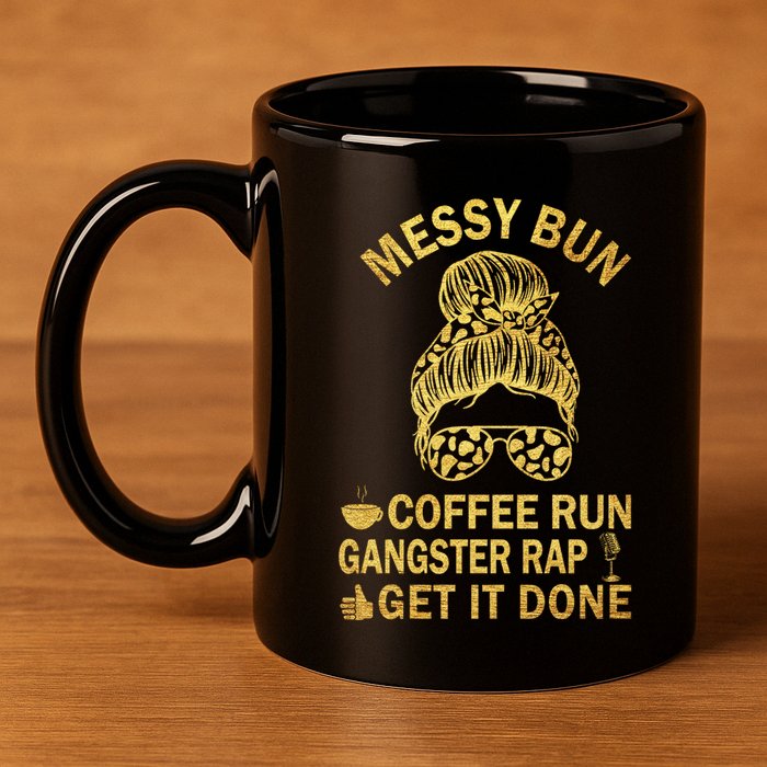 Messy Bun Run Rap Nap Perfect For Coffee Lovers Mom Gangsta Gift 11oz C Handle Ceramic Mug