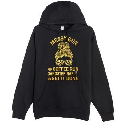 Messy Bun Run Rap Nap Perfect For Coffee Lovers Mom Gangsta Gift Premium Pullover Hoodie