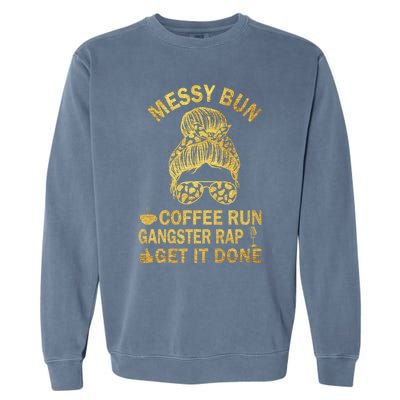 Messy Bun Run Rap Nap Perfect For Coffee Lovers Mom Gangsta Gift Garment-Dyed Sweatshirt