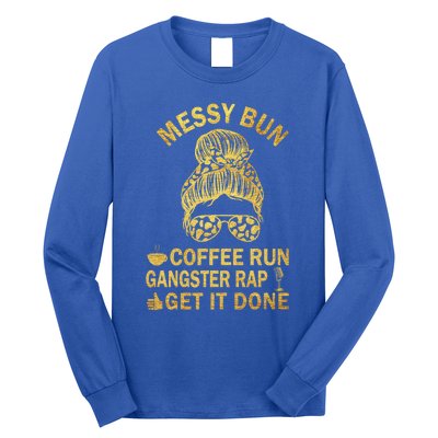 Messy Bun Run Rap Nap Perfect For Coffee Lovers Mom Gangsta Gift Long Sleeve Shirt