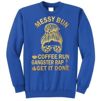 Messy Bun Run Rap Nap Perfect For Coffee Lovers Mom Gangsta Gift Sweatshirt