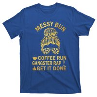 Messy Bun Run Rap Nap Perfect For Coffee Lovers Mom Gangsta Gift T-Shirt