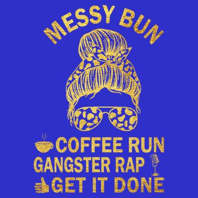 Messy Bun Run Rap Nap Perfect For Coffee Lovers Mom Gangsta Gift T-Shirt