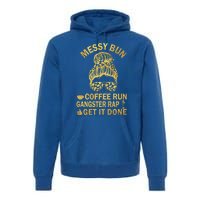 Messy Bun Run Rap Nap Perfect For Coffee Lovers Mom Gangsta Gift Premium Hoodie